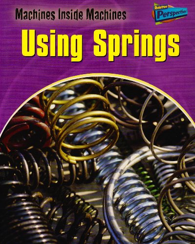 Using Springs (Raintree Perspectives: Machines Inside Machines) (Raintree Perspectives: Machines Inside Machines) (9781844436118) by Greg Pyers