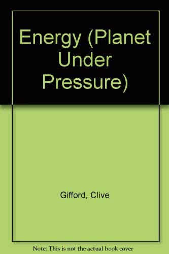 Energy (Raintree: Planet Under Pressure) (Raintree: Planet Under Pressure) (9781844439850) by Clive Gifford