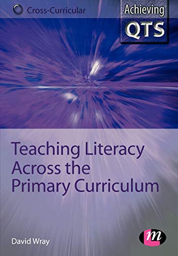 Imagen de archivo de Teaching Literacy Across the Primary Curriculum (Achieving QTS Cross-Curricular Strand Series) a la venta por WorldofBooks