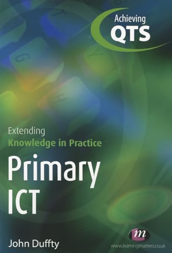 Imagen de archivo de Primary ICT: Extending Knowledge in Practice (Achieving QTS Extending Knowledge in Practice LM Series) a la venta por WorldofBooks