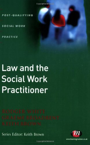 Law And the Social Work Practitioner: A Manual for Practice (Post-qualifying Social Work Practice) (9781844450596) by White, Roger; Broadbent, Graeme; Brown, Keith