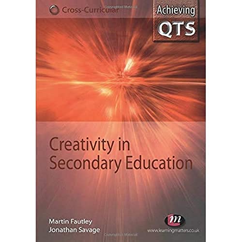 Imagen de archivo de Creativity in Secondary Education: 1556 (Achieving QTS Cross-Curricular Strand Series) a la venta por WorldofBooks