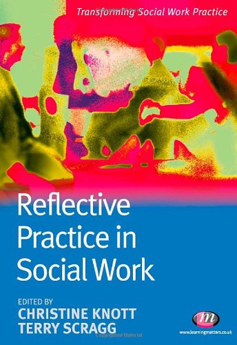 Reflective Practice in Social Work (Transforming Social Work Practice) (9781844450824) by Knott, Christine; Scragg, Terry; Parker, Jonathan; Bradley, Greta