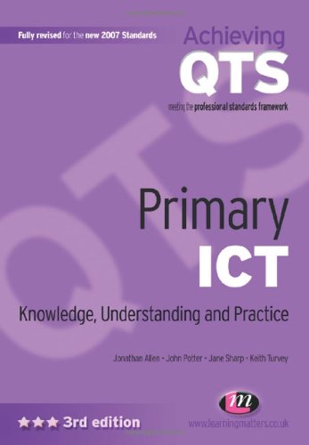 Stock image for Primary ICT: Knowledge, Understanding and Practice (Achieving QTS Series) Potter, John; Sharp, Jane; Turvey, Keith and Allen, Jonathan for sale by Re-Read Ltd