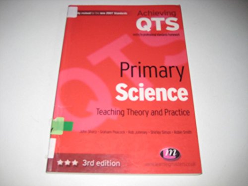 Primary Science: Teaching Theory and Practice (Achieving Qts) (9781844450978) by Sharp, John; Peacock, Graham; Johnsey, Rob; Shirley, Simon; Smith, Robin