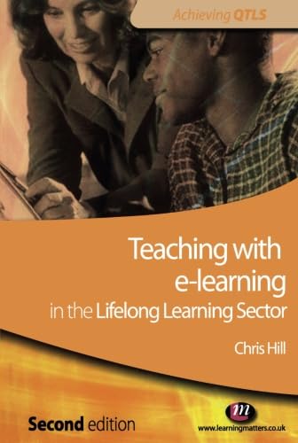 Teaching with e-learning in the Lifelong Learning Sector (Achieving QTLS Series) (9781844451357) by Hill, Chris