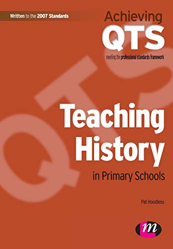 Teaching History in Primary Schools (Achieving QTS Series) (9781844451401) by Hoodless, Pat