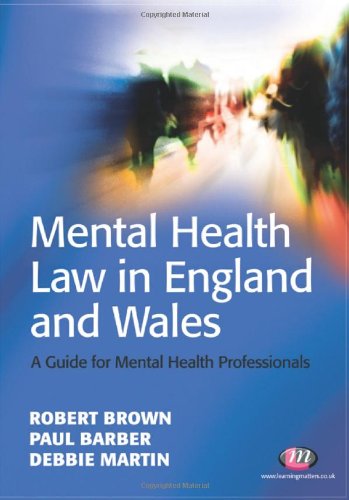 Mental Health Law in England and Wales: A Guide for Mental Health Professionals (Mental Health in Practice Series) (9781844451951) by Brown, Robert; Barber, Paul; Martin, Debbie