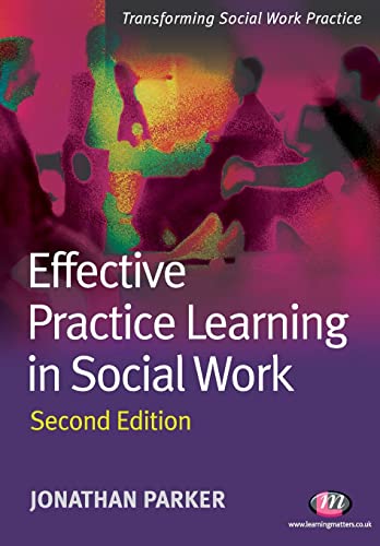 Effective Practice Learning in Social Work (Transforming Social Work Practice Series) (9781844452538) by Parker, Jonathan
