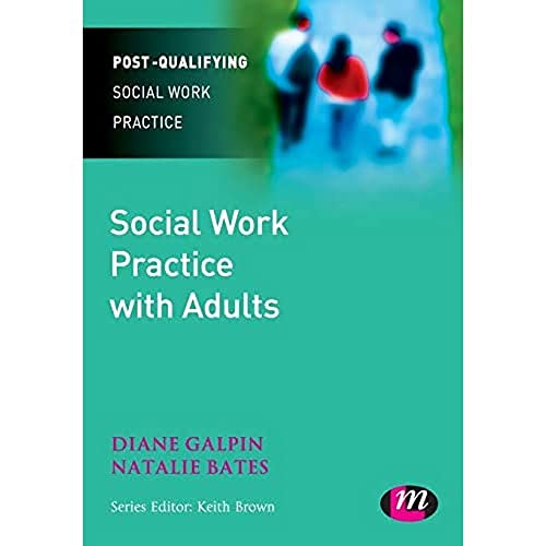 Social Work Practice with Adults (Post-Qualifying Social Work Practice Series) (9781844452927) by Galpin, Di; Bates, Natalie