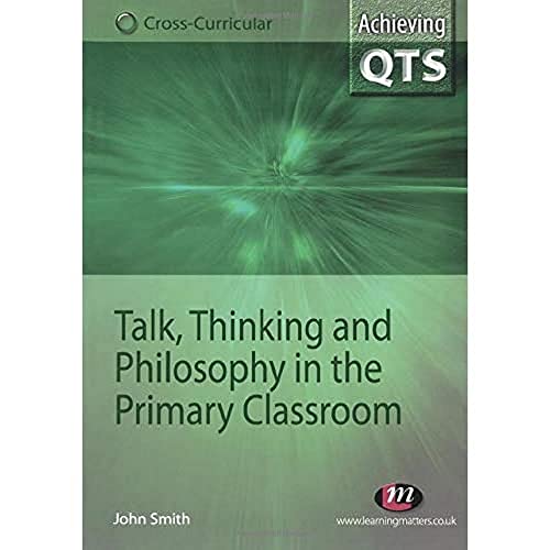 Beispielbild fr Talk, Thinking and Philosophy in the Primary Classroom (Achieving QTS Cross-Curricular Strand Series) zum Verkauf von AwesomeBooks