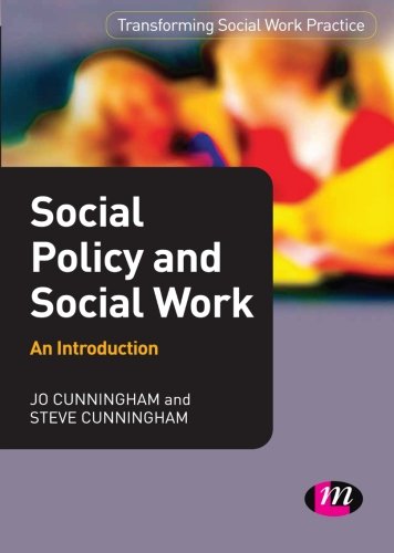 Social Policy and Social Work: An Introduction (Transforming Social Work Practice Series) (9781844453016) by Cunningham, Jo; Cunningham, Steve