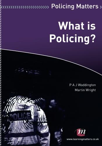 What is Policing? (Policing Matters Series) (9781844453559) by Waddington, P. A.J; Wright, Martin