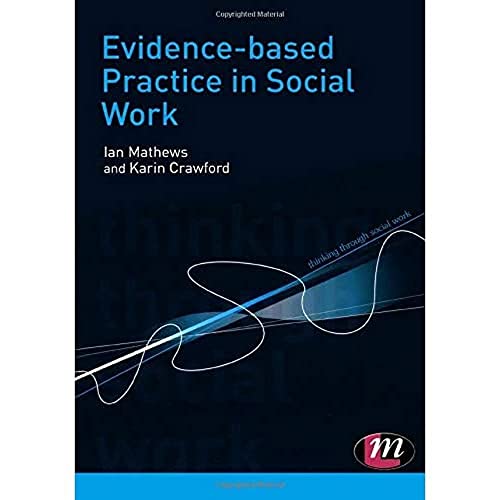 Evidence-based Practice in Social Work (Thinking Through Social Work Series) (9781844456116) by Mathews, Ian; Crawford, Karin