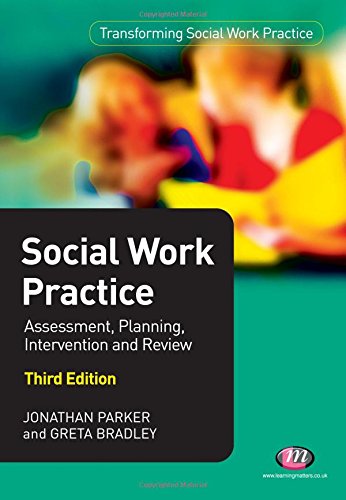 Social Work Practice: Assessment, Planning, Intervention and Review (Transforming Social Work Practice Series) (9781844458318) by Parker, Jonathan; Bradley, Greta