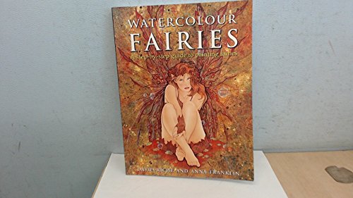 Watercolour Fairies: A Step-By-Step Guide to Creating the Fairy World (9781844480098) by Riche, David