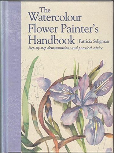 Stock image for Watercolour Flower Painter's Handbook: Step-by-Step Demonstrations and Practical Advice for sale by WorldofBooks