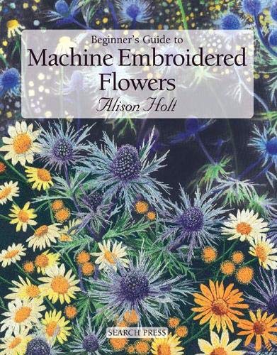 Beispielbild fr Beginner's Guide to Machine Embroidered Flowers (Beginner's Guide to Needlecrafts) zum Verkauf von Pelican Bay Books