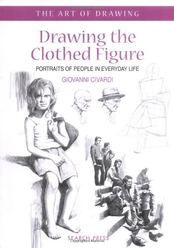 Stock image for Drawing the Clothed Figure: Portraits of People in Everyday Life (The Art of Drawing) for sale by SecondSale