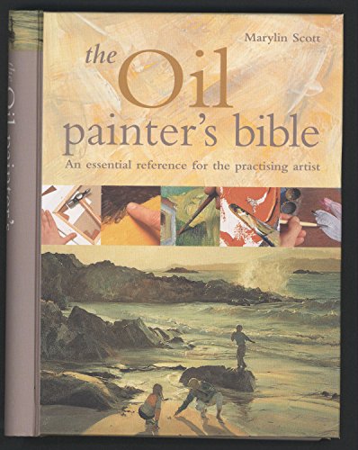 Imagen de archivo de The Oil Painter's Bible: The essential reference for the practising artist (Artist's Bible) a la venta por WorldofBooks