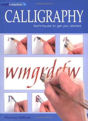 Beispielbild fr Craft in Motion: Calligraphy: Techniques to Get You Started zum Verkauf von ThriftBooks-Dallas