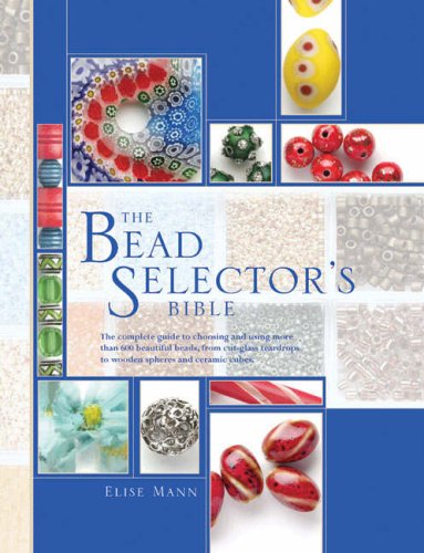 9781844481279: The bead selector's bible: the complete guide to choosing and using more than 600 beautiful beads, from cut-glass teardrops to wooden spheres and ceramic cubes