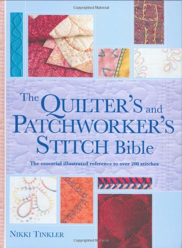 Stock image for The Quilter's and Patchworker's Stitch Bible: The Essential Illustrated Reference to Over 200 Stitches (Needlecraft Bibles) for sale by WorldofBooks
