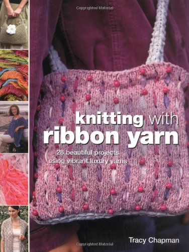 Stock image for Knitting with Ribbon Yarn: Beautiful projects using vibrant luxury yarns for sale by WorldofBooks