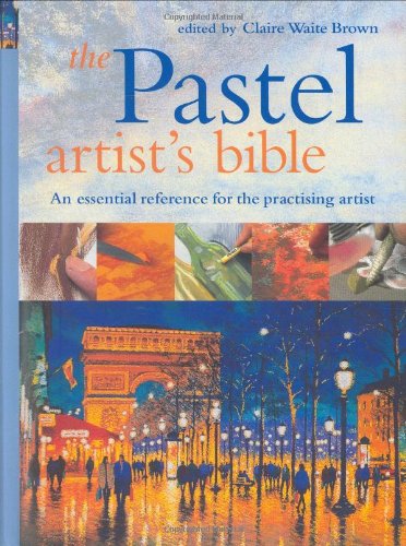 Beispielbild fr The Pastel Artist's Bible: An essential reference for the practicing artist zum Verkauf von WorldofBooks