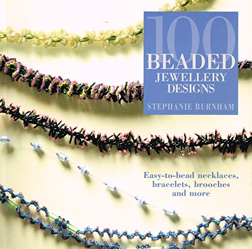 100 Beaded Jewellery Designs: Easy-To-Bead Necklaces, Bracelets, Brooches and More (9781844481897) by Stephanie Burnham