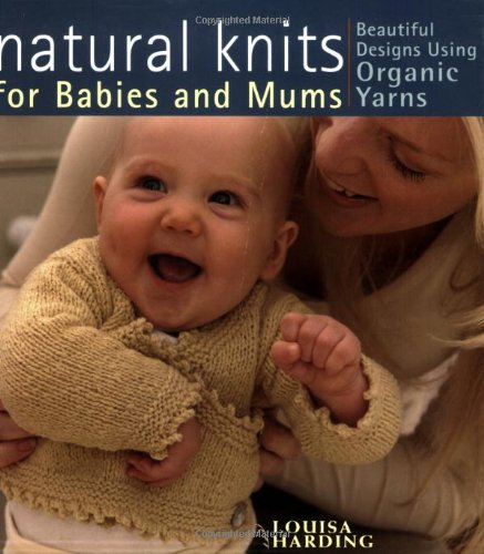 Beispielbild fr Natural Knits for Babies and Mums : Beautiful Designs using Organic Yarns zum Verkauf von Better World Books Ltd