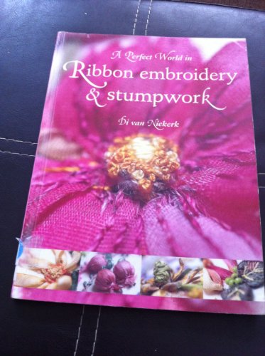 9781844482313: A Perfect World in Ribbon Embroidery and Stumpwork