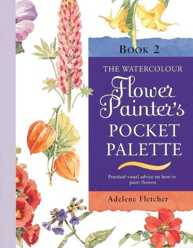 9781844482351: Watercolour Flower Painter's Pocket Palette (Volume 2): Practical Visual Advice on How to Create Flower Portraits Using Watercolours