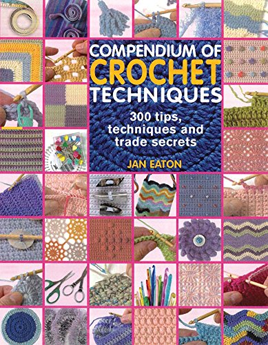 9781844482436: Compendium of Crochet Techniques: 300 crochet tips, techniques and trade secrets