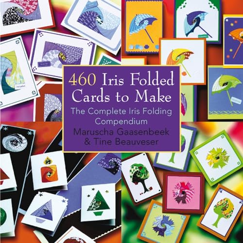 Stock image for 460 Iris Folded Cards to Make: The Complete Iris Folding Compendium for sale by Books Unplugged