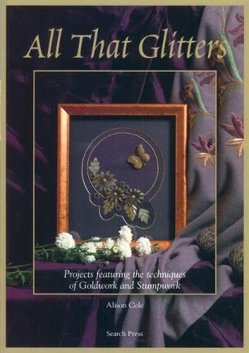 9781844483136: All That Glitters: Projects Featuring the Techniques of Goldwork and Stumpwork