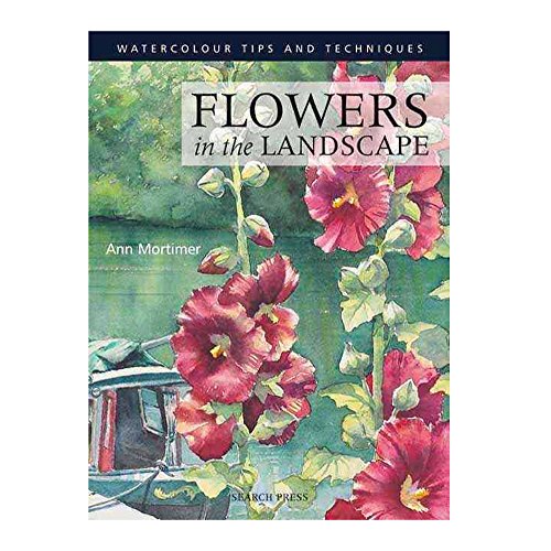Flowers in the Landscape (Watercolour Painting Tips & Techniques) (9781844483310) by Mortimer, Ann