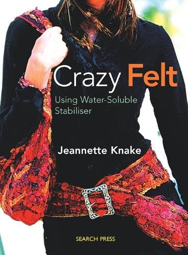 9781844483563: Crazy Felt: Using Water-Soluble Stabiliser