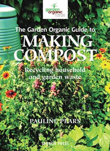 Stock image for The Garden Organic Guide to Making Compost: Recycling Household and Garden Waste for sale by WorldofBooks