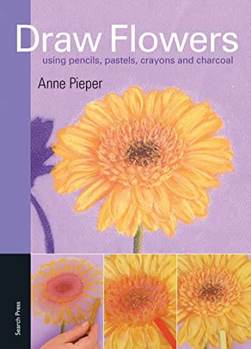 9781844485284: Draw Flowers: Using Pencils, Pastels, Crayons and Charcoal