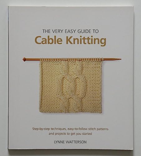 Stock image for The Very Easy Guide to Cable Knitting: Step-by-step techniques, easy-to-follow stitch patterns and projects to get you started for sale by WorldofBooks