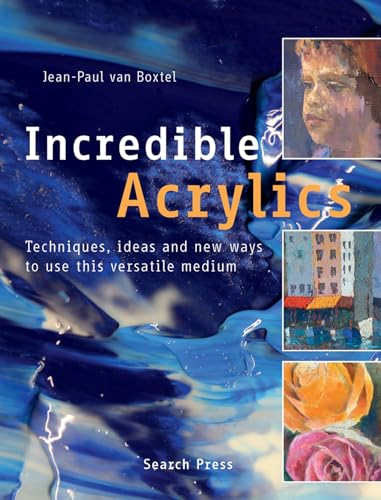 Imagen de archivo de Incredible Acrylics: Techniques, Ideas and New Ways to Use This Versatile Medium a la venta por ThriftBooks-Atlanta