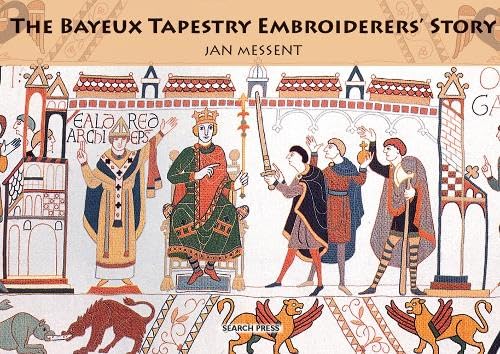 9781844485840: The Bayeux Tapestry Embroiderers' Story