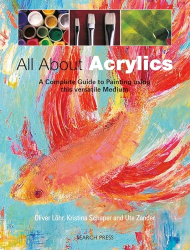 All About Acrylics A complete guide to painting using this versatile medium Practical Art Book from Search Press