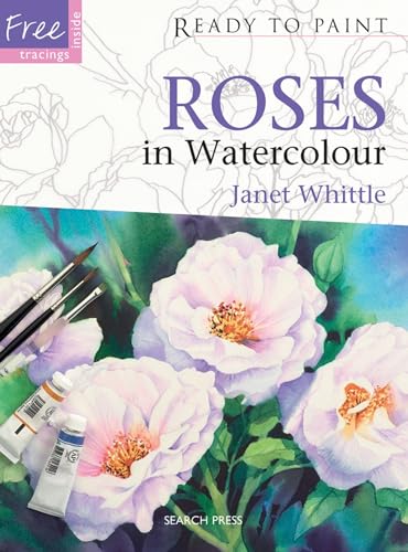 Roses in Watercolour (Ready to Paint) (9781844486359) by Whittle, Janet