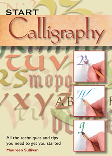 9781844486380: Start Calligraphy: All the Techniques and Tips You Need to Get You Started