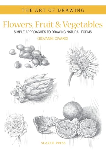 Stock image for Flowers, Fruit & Vegetables: Simple Approaches to Drawing Natural Forms (The Art of Drawing) for sale by HPB Inc.