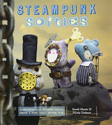 Beispielbild fr Steampunk Softies: 8 Scientifically Minded Dolls from a Past that Never Was zum Verkauf von WorldofBooks