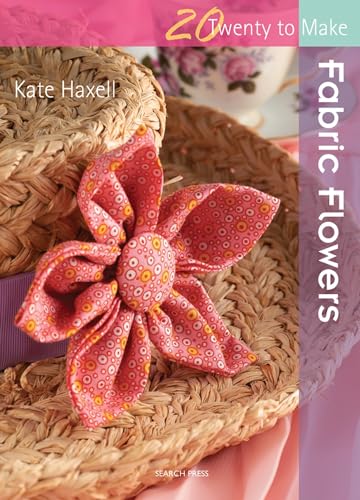 Fabric Flowers (Twenty to Make) (9781844486991) by Haxell, Kate