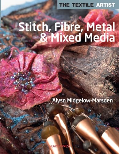 

Stitch, Fibre, Metal and Mixed Media (The Textile Artist)